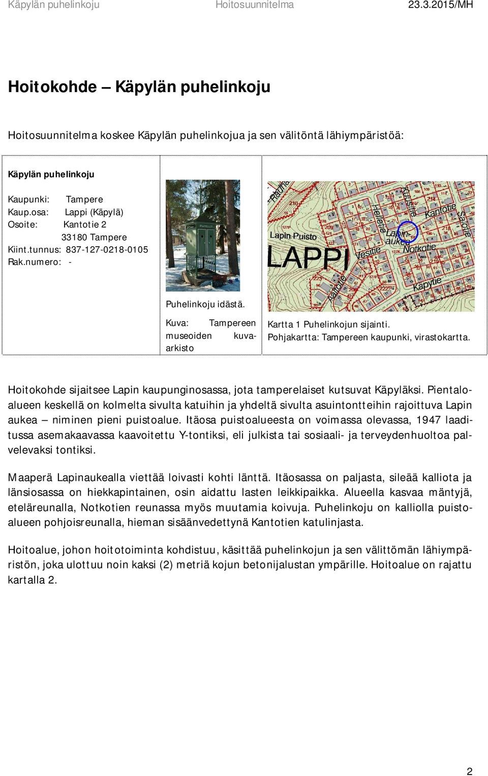 Pohjakartta: Tampereen kaupunki, virastokartta. Hoitokohde sijaitsee Lapin kaupunginosassa, jota tamperelaiset kutsuvat Käpyläksi.