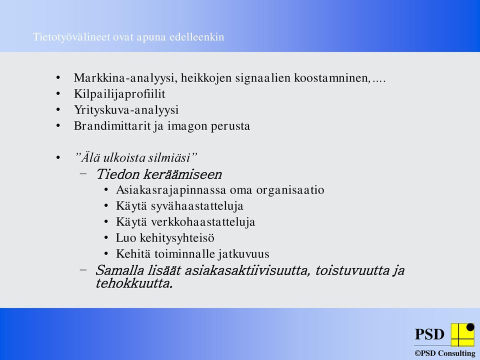 keräämiseen Asiakasrajapinnassa oma organisaatio Käytä syvähaastatteluja Käytä verkkohaastatteluja Luo