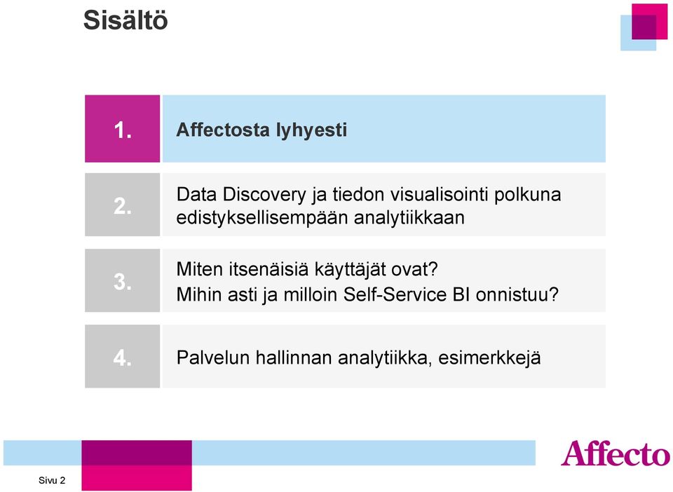 edistyksellisempään analytiikkaan Miten itsenäisiä käyttäjät