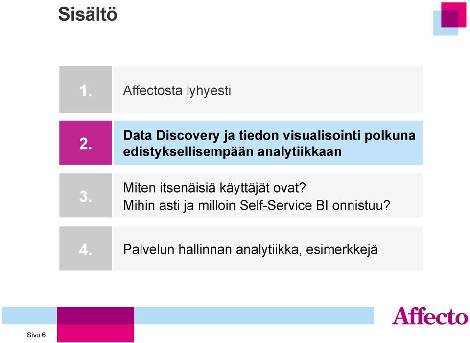 edistyksellisempään analytiikkaan Miten itsenäisiä käyttäjät