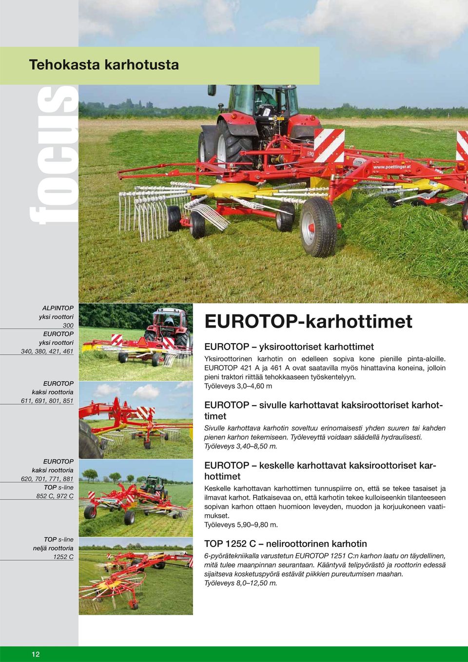 EUROTOP 421 A ja 461 A ovat saatavilla myös hinattavina koneina, jolloin pieni traktori riittää tehokkaaseen työskentelyyn.