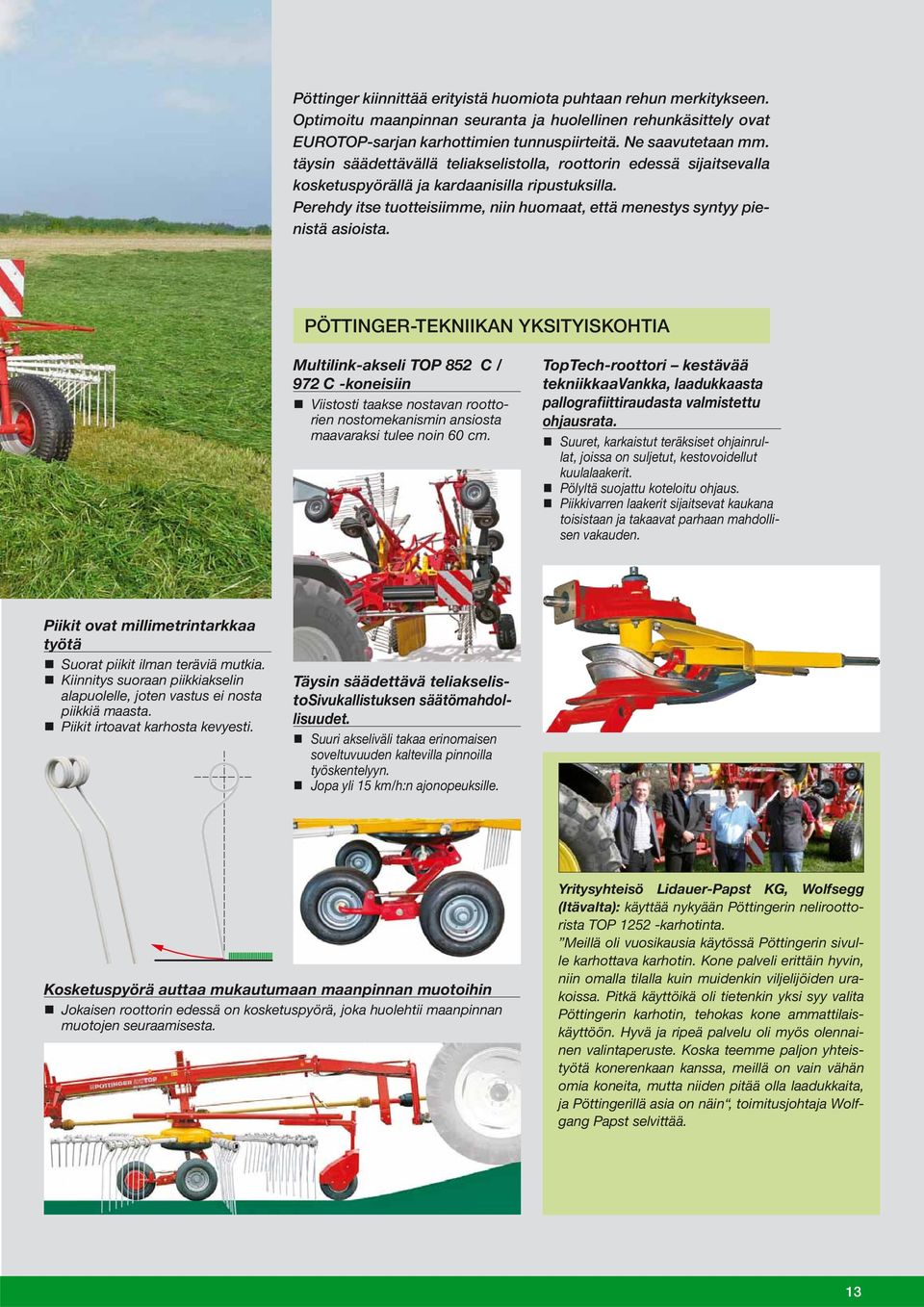 PÖTTINGER-TEKNIIKAN YKSITYISKOHTIA Multilink-akseli TOP 852 C / 972 C -koneisiin Viistosti taakse nostavan roottorien nostomekanismin ansiosta maavaraksi tulee noin 60 cm.