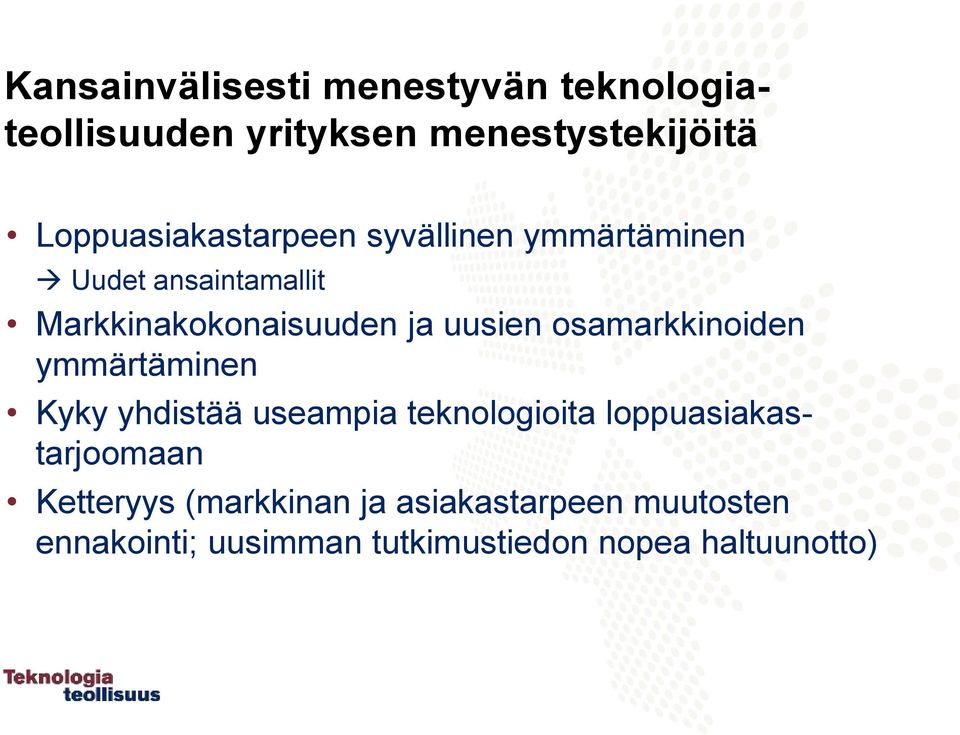 uusien osamarkkinoiden ymmärtäminen Kyky yhdistää useampia teknologioita