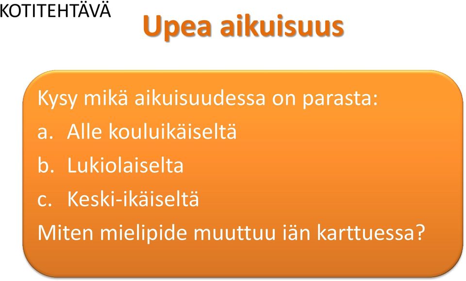 Alle kouluikäiseltä b. Lukiolaiselta c.