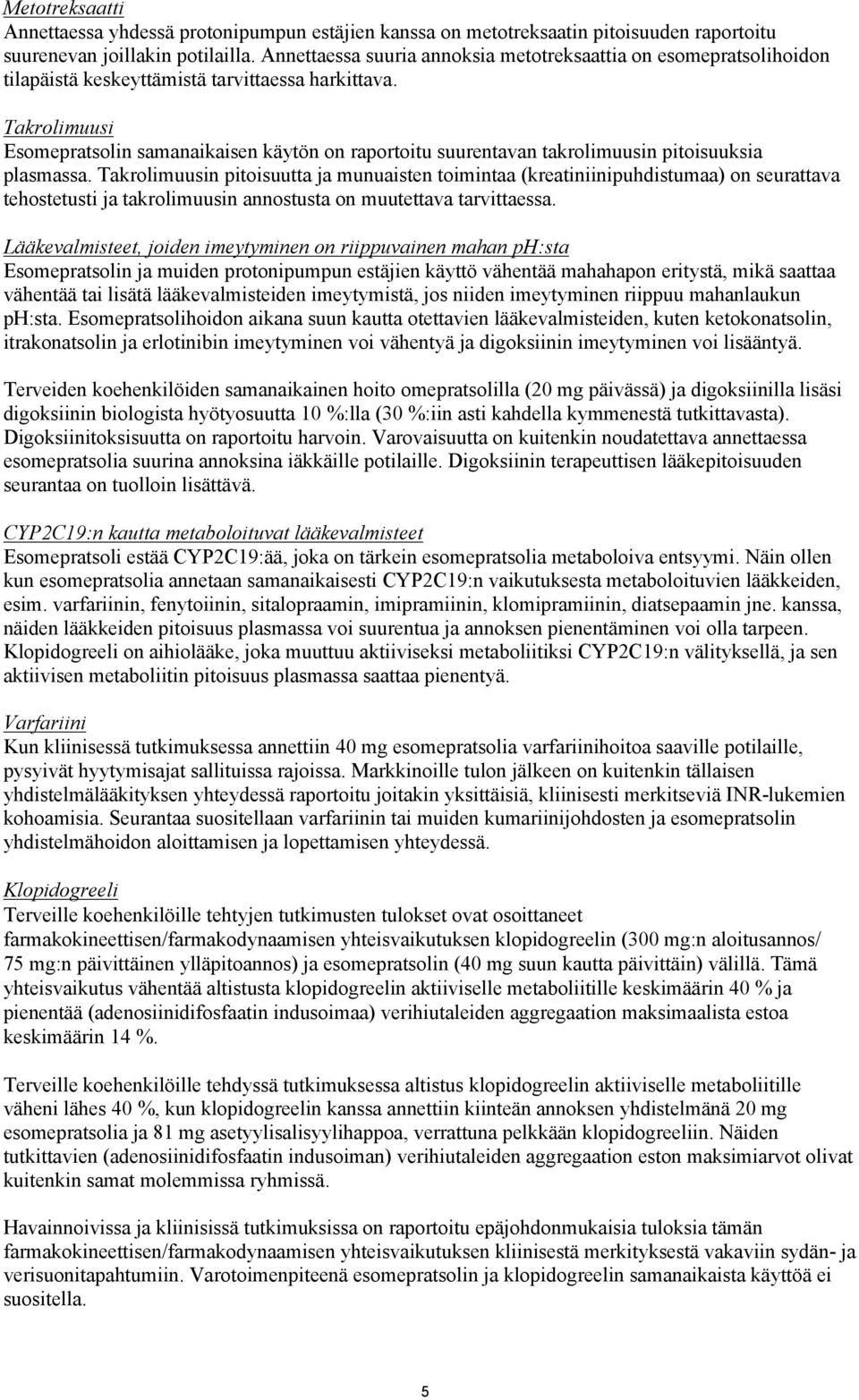 Takrolimuusi Esomepratsolin samanaikaisen käytön on raportoitu suurentavan takrolimuusin pitoisuuksia plasmassa.