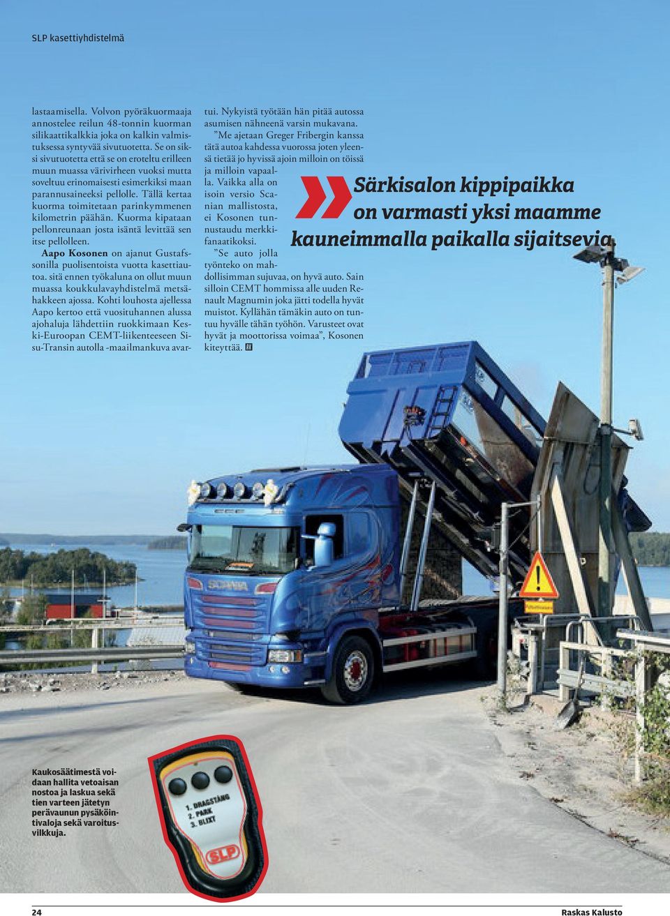 Tällä kertaa kuorma toimitetaan parinkymmenen kilometrin päähän. Kuorma kipataan pellonreunaan josta isäntä levittää sen itse pellolleen.
