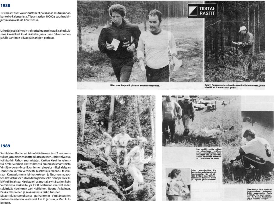 1989 Sumiaisten Kunto sai isännöitäväkseen testi2 -suunnistukset ja nuorten maaottelukatsastuksen. Järjestelyapua toi kisoihin Urhon suunnistajat.
