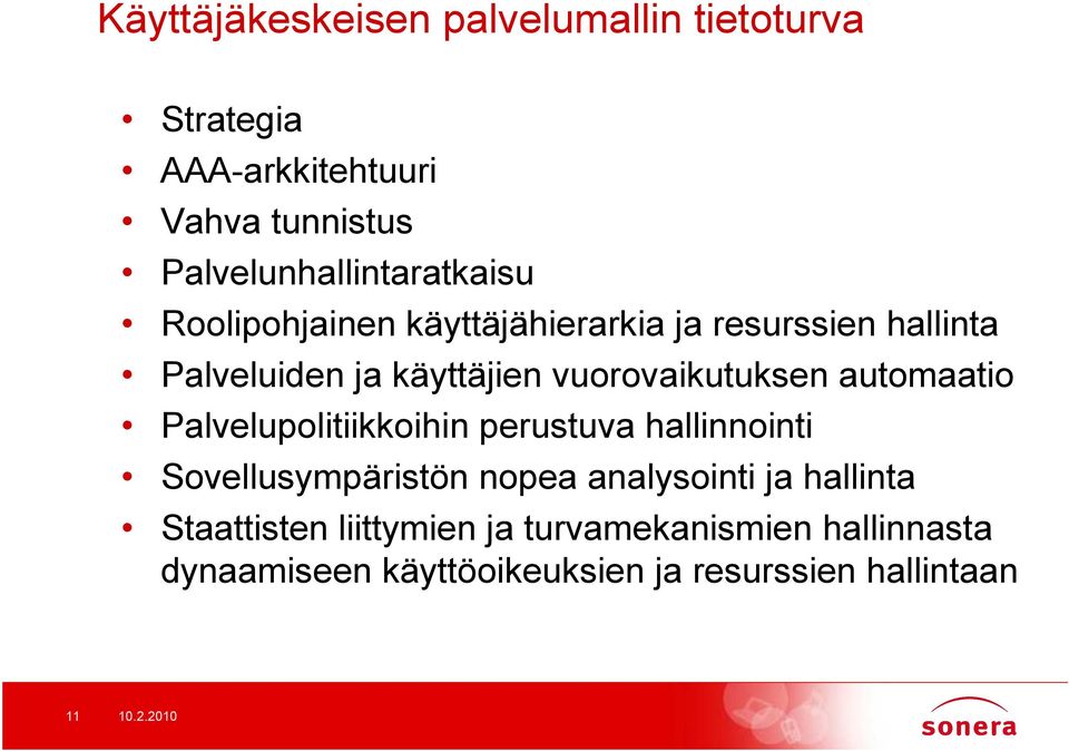 vuorovaikutuksen automaatio Palvelupolitiikkoihin perustuva hallinnointi Sovellusympäristön nopea