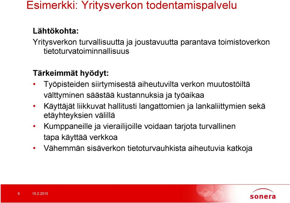 kustannuksia ja työaikaa Käyttäjät liikkuvat hallitusti langattomien ja lankaliittymien sekä etäyhteyksien välillä