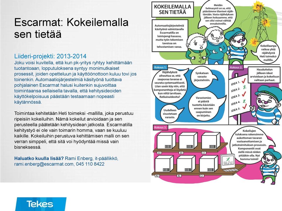 Automaatiojärjestelmiä käsityönä tuottava pohjalainen Escarmat halusi kuitenkin sujuvoittaa toimintaansa sellaisella tavalla, että kehitysideoiden käyttökelpoisuus päästään testaamaan nopeasti