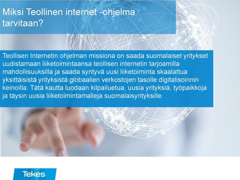 internetin tarjoamilla mahdollisuuksilla ja saada syntyvä uusi liiketoiminta skaalattua yksittäisistä