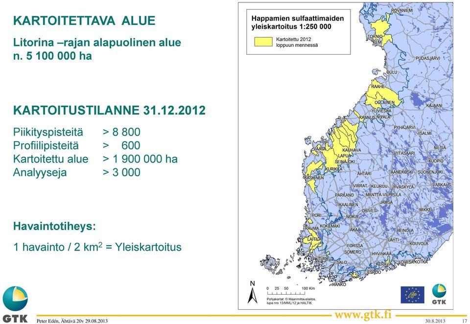 2012 Piikityspisteitä > 8 800 Profiilipisteitä > 600 Kartoitettu