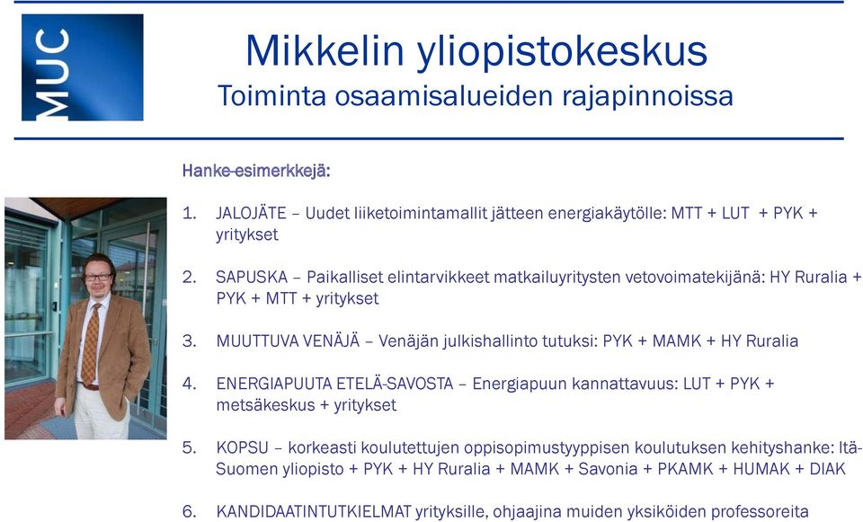 MUUTTUVA VENÄJÄ Venäjän julkishallinto tutuksi: PYK + MAMK + HY Ruralia 4. ENERGIAPUUTA ETELÄ-SAVOSTA Energiapuun kannattavuus: LUT + PYK + metsäkeskus + yritykset 5.