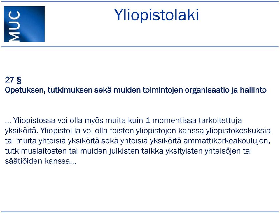 Yliopistoilla voi olla toisten yliopistojen kanssa yliopistokeskuksia tai muita yhteisiä yksiköitä