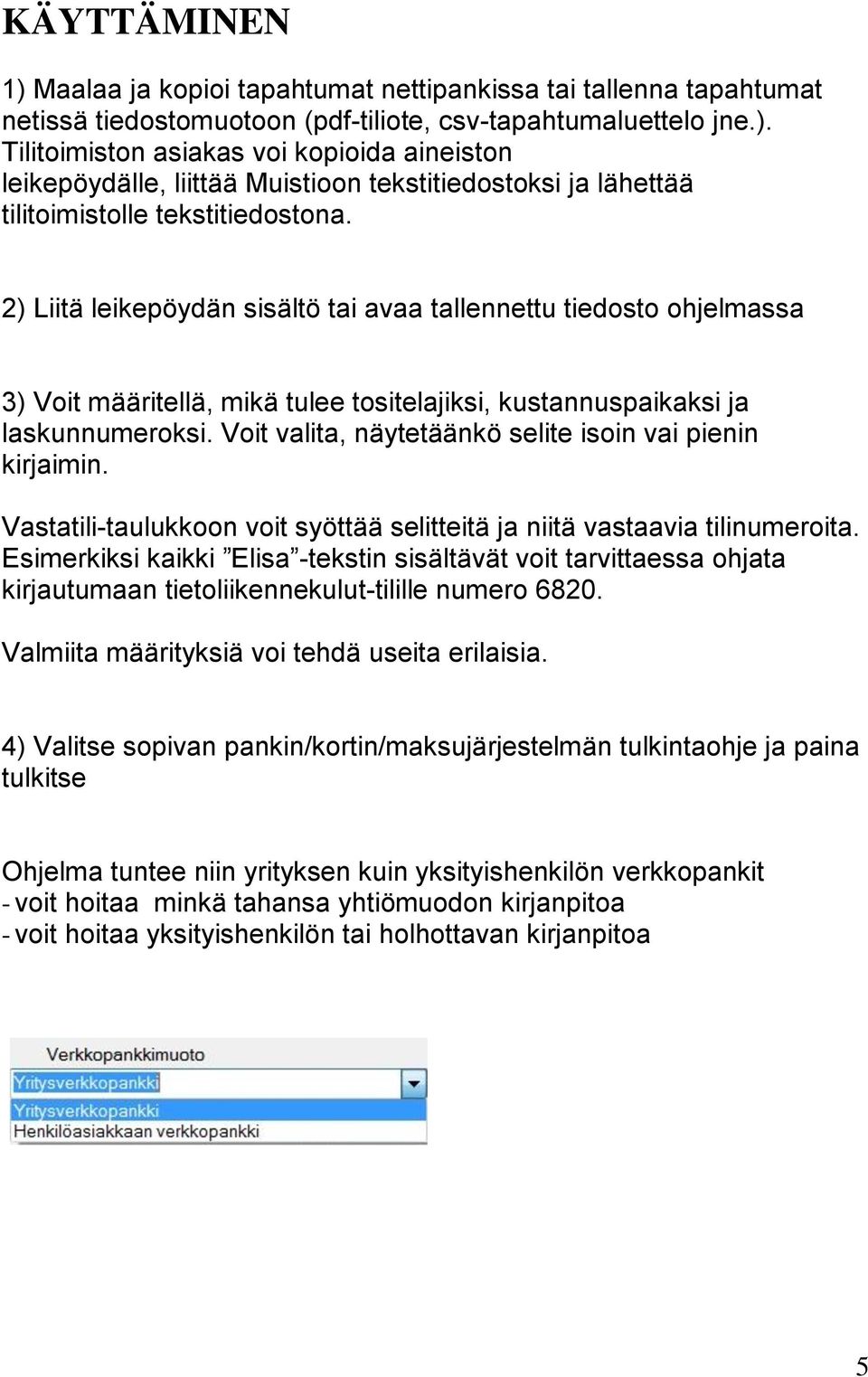 Voit valita, näytetäänkö selite isoin vai pienin kirjaimin. Vastatili-taulukkoon voit syöttää selitteitä ja niitä vastaavia tilinumeroita.