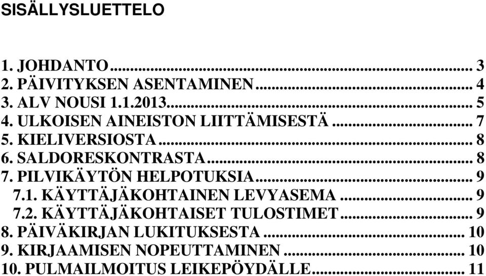 PILVIKÄYTÖN HELPOTUKSIA... 9 7.1. KÄYTTÄJÄKOHTAINEN LEVYASEMA... 9 7.2.