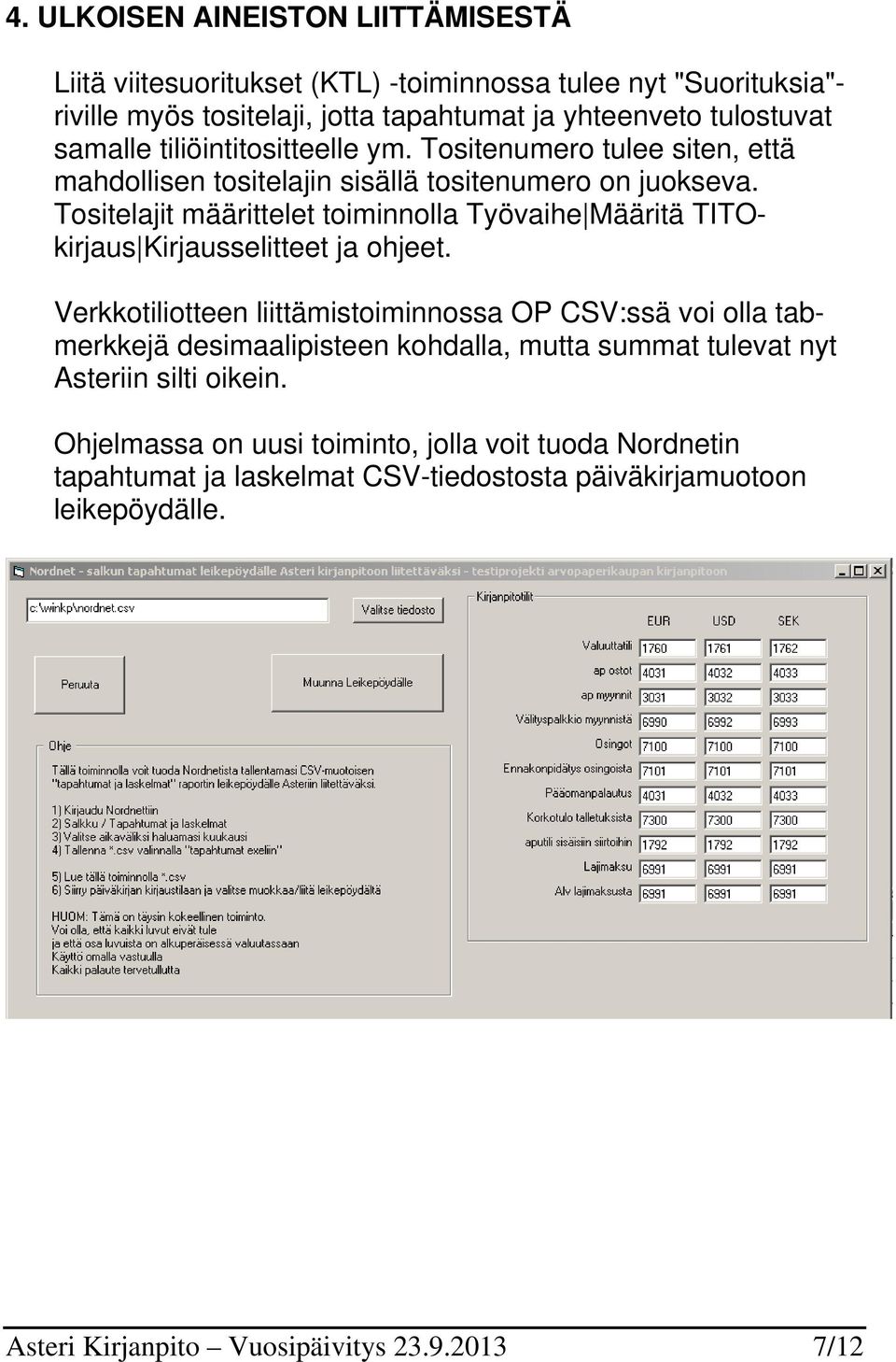 Tositelajit määrittelet toiminnolla Työvaihe Määritä TITOkirjaus Kirjausselitteet ja ohjeet.