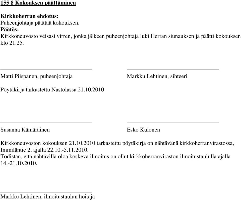 Matti Piispanen, puheenjohtaja Markku Lehtinen, sihteeri Pöytäkirja tarkastettu Nastolassa 21.10.
