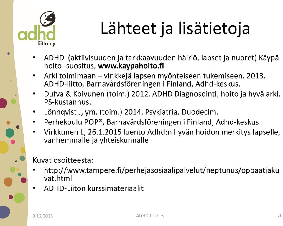 ADHD Diagnosointi, hoito ja hyvä arki. PS-kustannus. Lönnqvist J, ym. (toim.) 2014. Psykiatria. Duodecim.