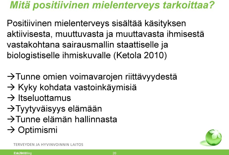 vastakohtana sairausmallin staattiselle ja biologistiselle ihmiskuvalle (Ketola 2010) Tunne omien