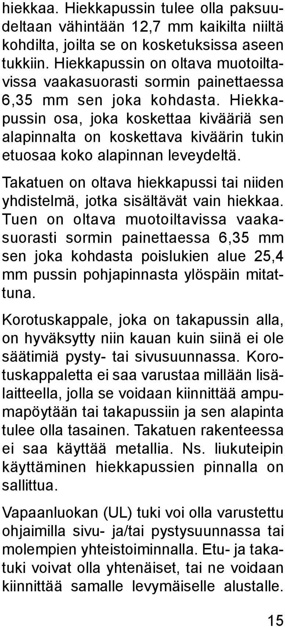 Hiekkapussin osa, joka koskettaa kivääriä sen alapinnalta on koskettava kiväärin tukin etuosaa koko alapinnan leveydeltä.