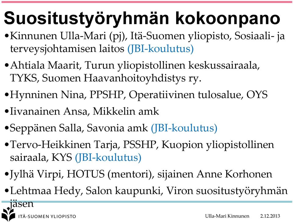Hynninen Nina, PPSHP, Operatiivinen tulosalue, OYS Iivanainen Ansa, Mikkelin amk Seppänen Salla, Savonia amk (JBI-koulutus)