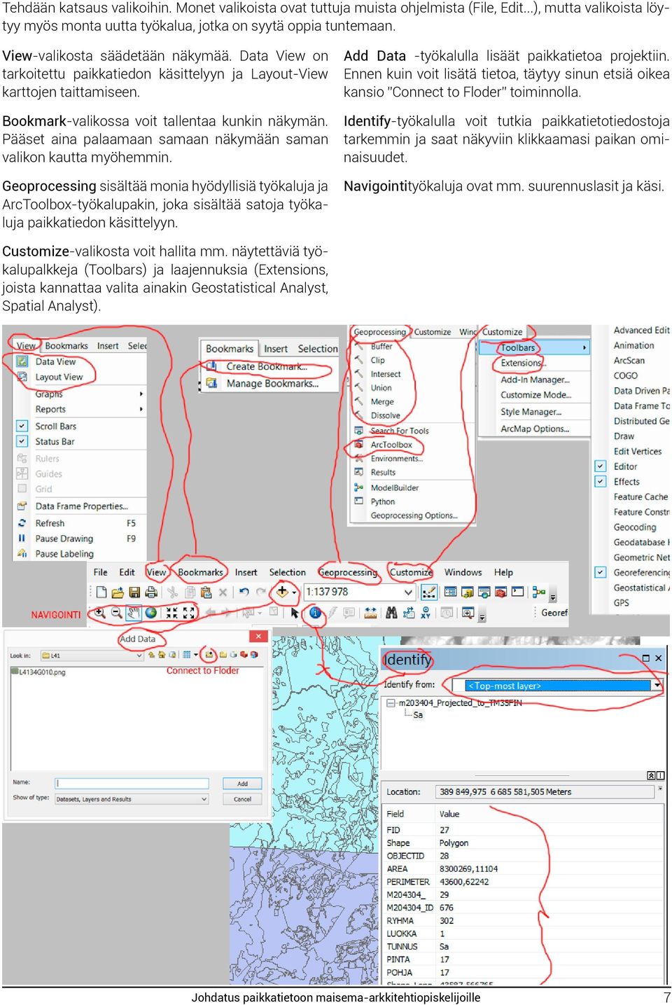 Pääset aina palaamaan samaan näkymään saman valikon kautta myöhemmin.