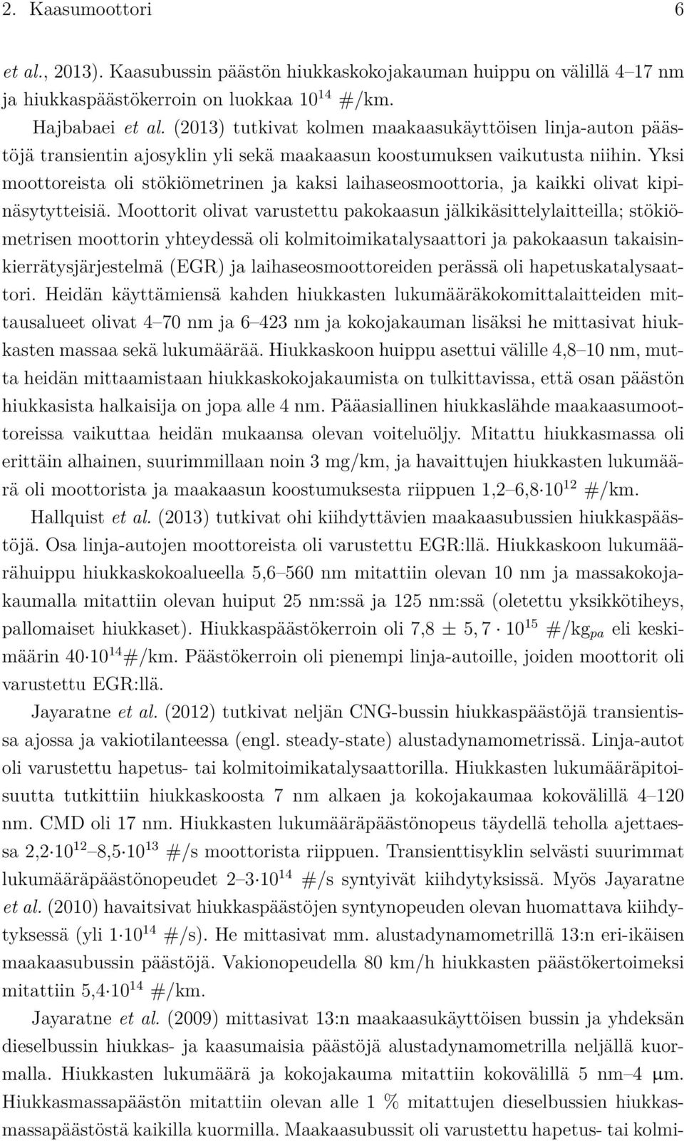 Yksi moottoreista oli stökiömetrinen ja kaksi laihaseosmoottoria, ja kaikki olivat kipinäsytytteisiä.