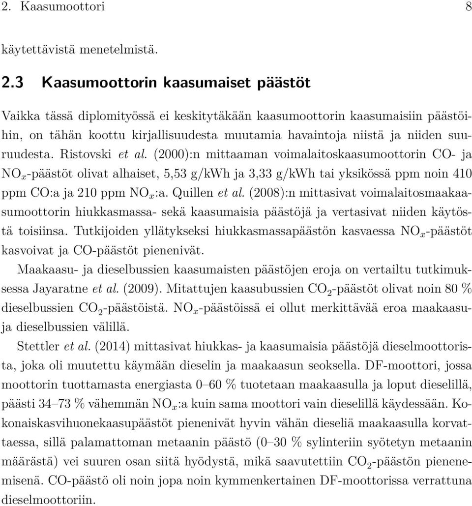 suuruudesta. Ristovski et al. (2000):n mittaaman voimalaitoskaasumoottorin CO- ja NO x -päästöt olivat alhaiset, 5,53 g/kwh ja 3,33 g/kwh tai yksikössä ppm noin 410 ppm CO:a ja 210 ppm NO x :a.