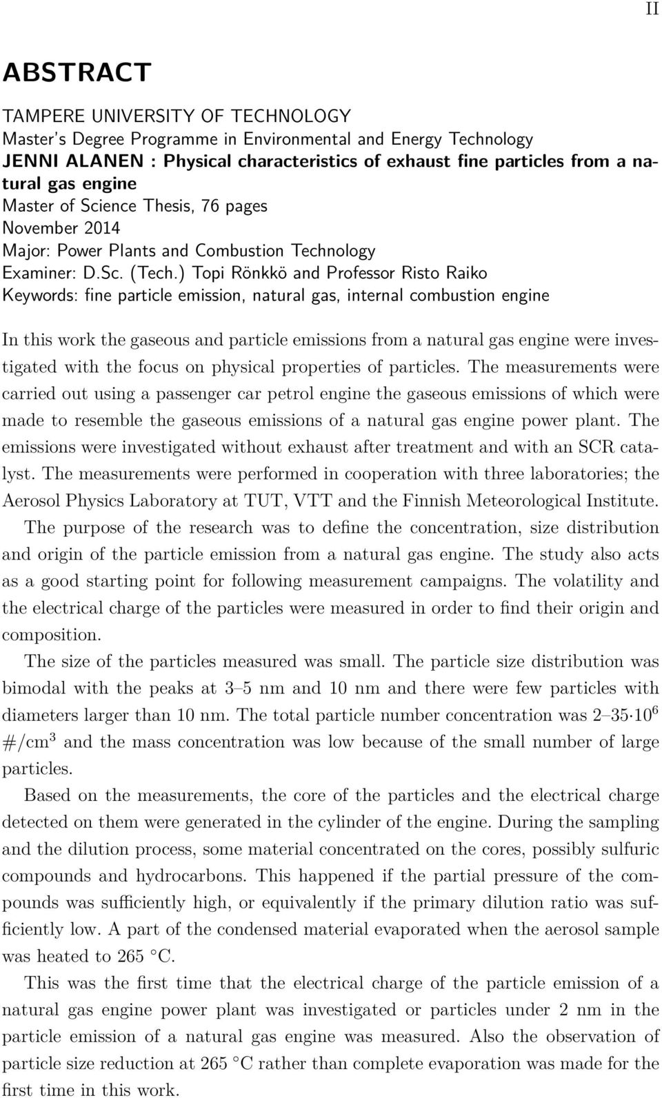 ) Topi Rönkkö and Professor Risto Raiko Keywords: fine particle emission, natural gas, internal combustion engine In this work the gaseous and particle emissions from a natural gas engine were