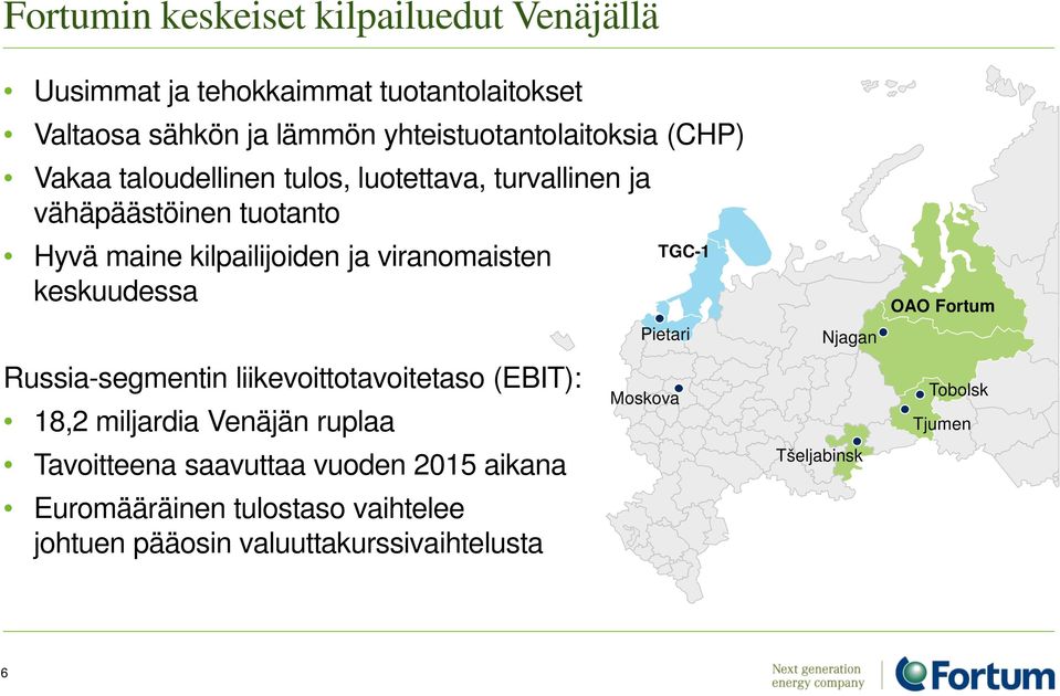 keskuudessa Russia-segmentin liikevoittotavoitetaso (EBIT): 18,2 miljardia Venäjän ruplaa Tavoitteena saavuttaa vuoden 2015 aikana