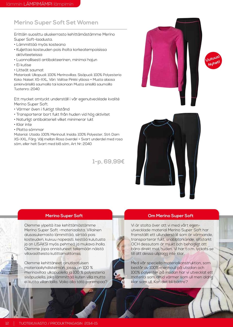 Merinovillaa. Sisäpuoli: 100% Polyesteria Koko: Naiset XS-XXL, Väri: Valitse Pinkki yläosa + Musta alaosa pinkinvärisillä saumoilla tai kokonaan Musta sinisillä saumoilla Tuotenro: 2040 Uutuus! Nyhet!