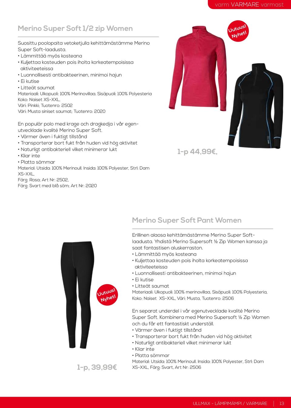 Merinovillaa. Sisäpuoli: 100% Polyesteria Koko: Naiset XS-XXL, Väri: Pinkki; Tuotenro: 2502 Väri: Musta siniset saumat; Tuotenro: 2020 Uutuus! Nyhet!