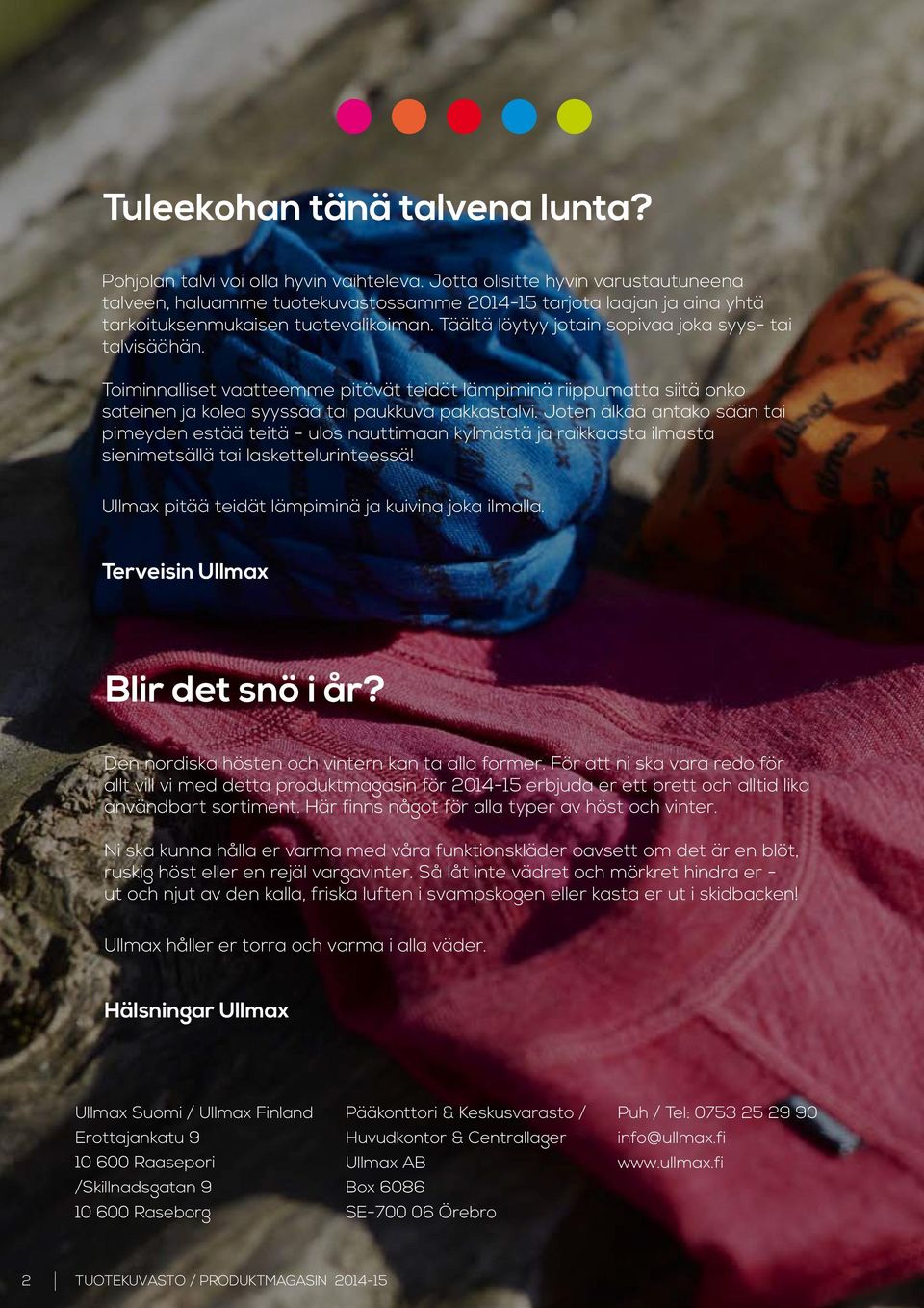 Täältä löytyy jotain sopivaa joka syys- tai talvisäähän. Toiminnalliset vaatteemme pitävät teidät lämpiminä riippumatta siitä onko sateinen ja kolea syyssää tai paukkuva pakkastalvi.