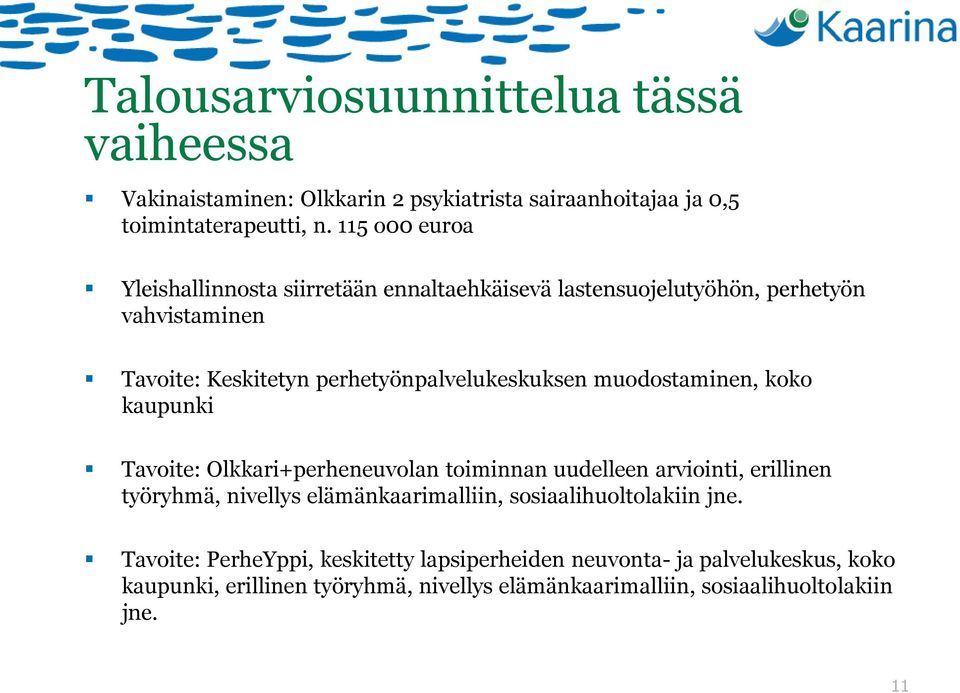 muodostaminen, koko kaupunki Tavoite: Olkkari+perheneuvolan toiminnan uudelleen arviointi, erillinen työryhmä, nivellys elämänkaarimalliin,