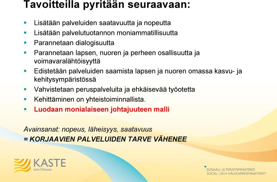 saamista lapsen ja nuoren omassa kasvu- ja kehitysympäristössä Vahvistetaan peruspalveluita ja ehkäisevää työotetta Kehittäminen