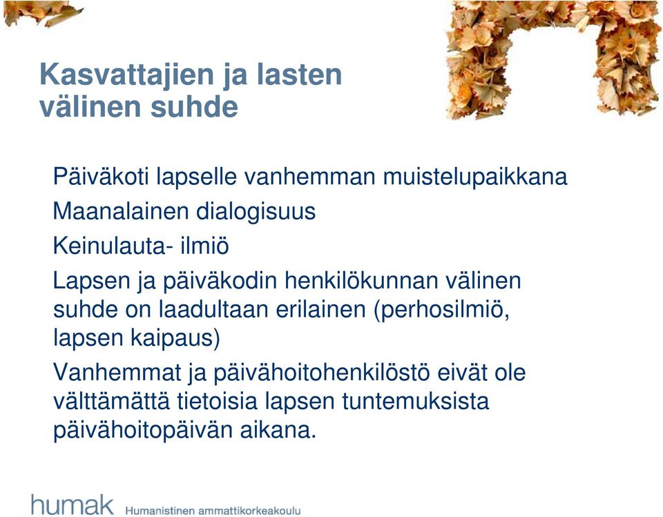 suhde on laadultaan erilainen (perhosilmiö, lapsen kaipaus) Vanhemmat ja