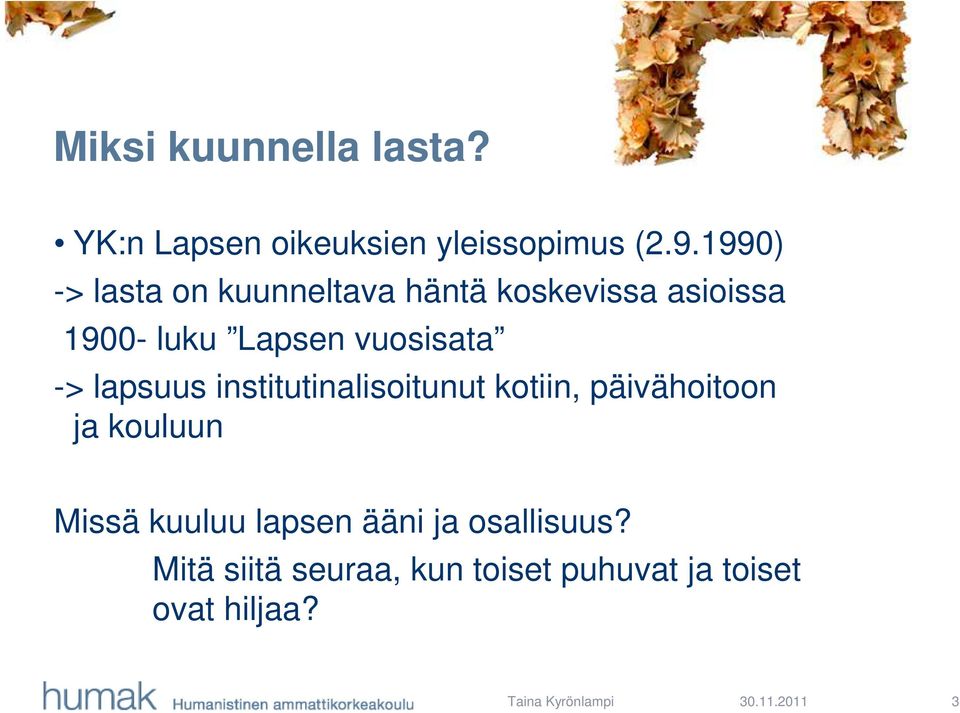 -> lapsuus institutinalisoitunut kotiin, päivähoitoon ja kouluun Missä kuuluu lapsen