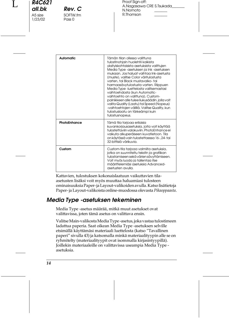 mukaan. Jos haluat vaihtaa Ink-asetusta (muste), valitse Color väritulostusta varten, tai Black mustavalko- tai harmaasävytulostusta varten.