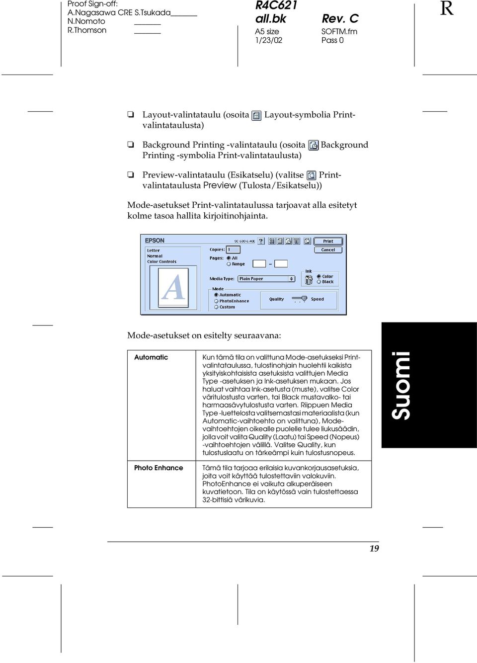 (valitse Printvalintataulusta Preview (Tulosta/Esikatselu)) Mode-asetukset Print-valintataulussa tarjoavat alla esitetyt kolme tasoa hallita kirjoitinohjainta.