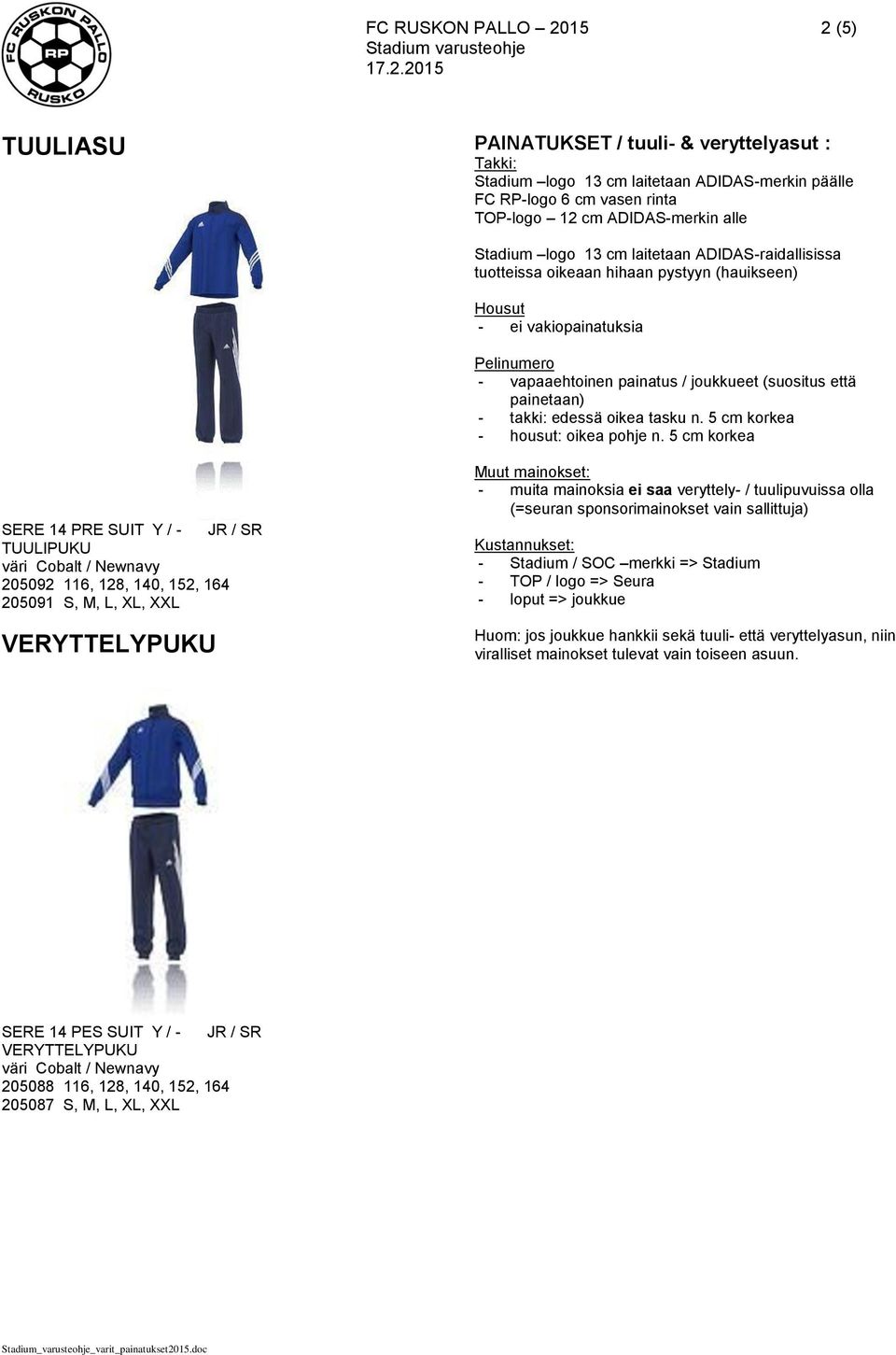 5 cm korkea SERE 14 PRE SUIT Y / - JR / SR TUULIPUKU väri Cobalt / Newnavy 205092 116, 128, 140, 152, 164 205091 S, M, L, XL, XXL VERYTTELYPUKU - muita mainoksia ei saa veryttely- / tuulipuvuissa