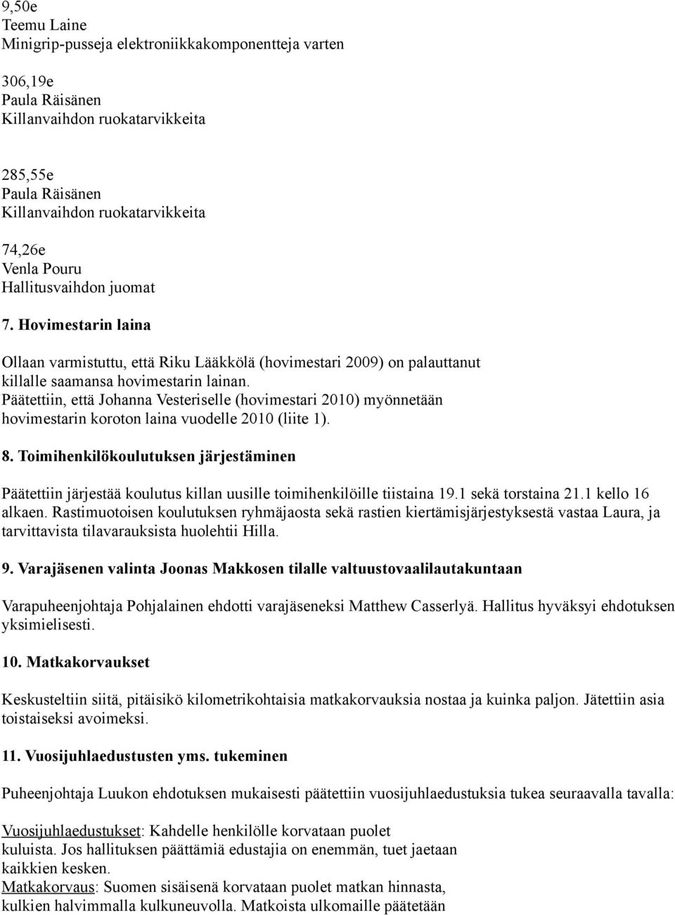 Päätettiin, että Johanna Vesteriselle (hovimestari 2010) myönnetään hovimestarin koroton laina vuodelle 2010 (liite 1). 8.