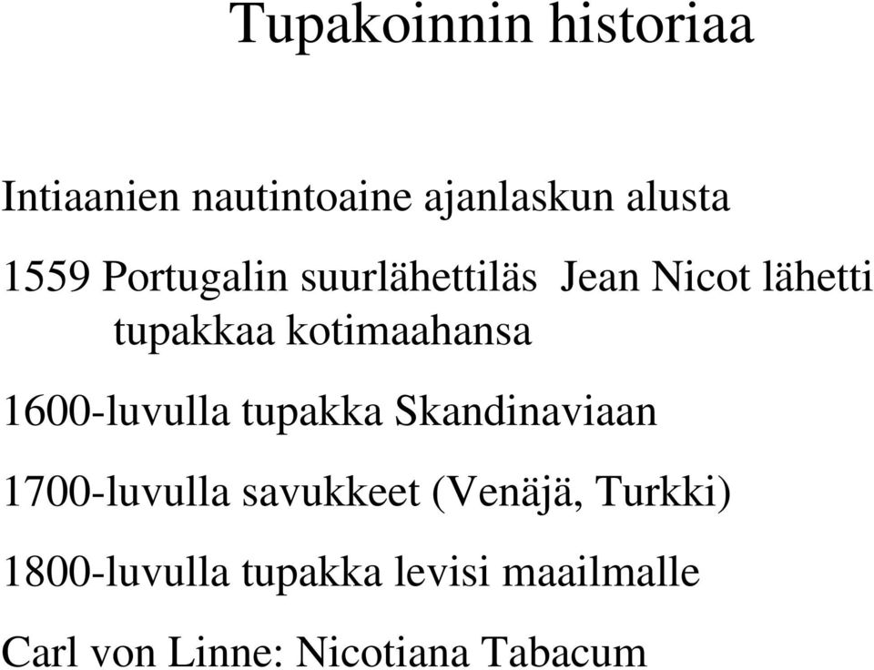 1600-luvulla tupakka Skandinaviaan 1700-luvulla savukkeet (Venäjä,