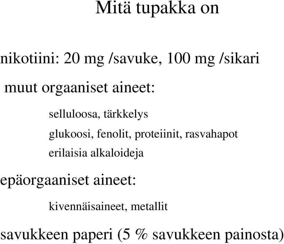 proteiinit, rasvahapot erilaisia alkaloideja epäorgaaniset