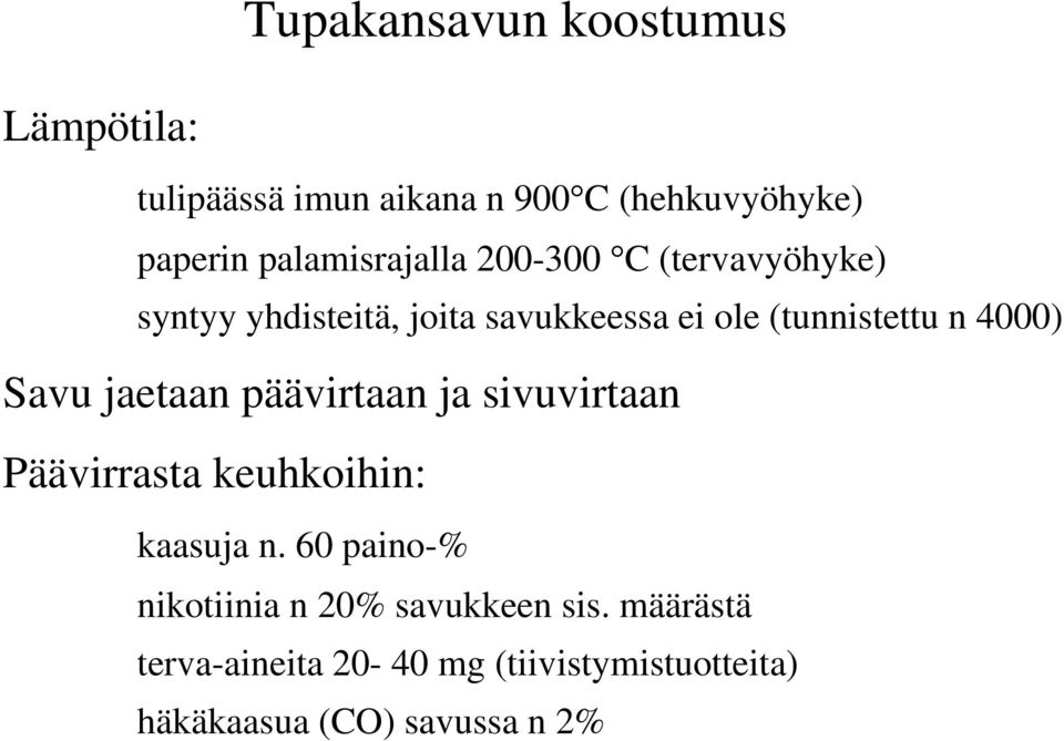 4000) Savu jaetaan päävirtaan ja sivuvirtaan Päävirrasta keuhkoihin: kaasuja n.