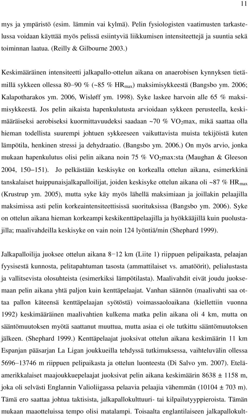 2006; Kalapotharakos ym. 2006, Wisløff ym. 1998). Syke laskee harvoin alle 65 % maksimisykkeestä.