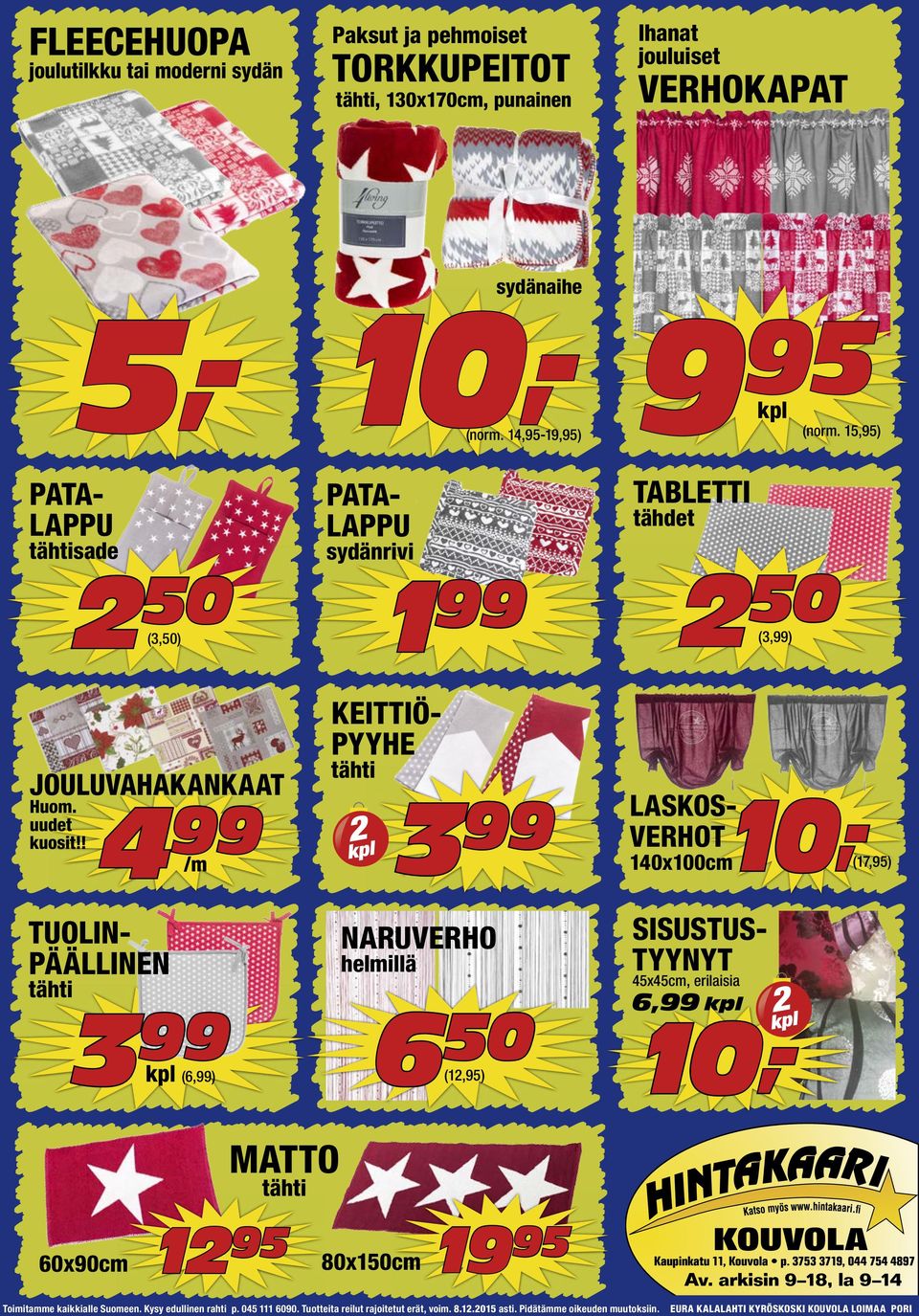 ! 4 tähti k /m TUOLINPÄÄLLINEN NARUVERHO helmillä tähti pl 50 6 (6,) (1,) LASKOSVERHOT 140x100cm SISUSTUSTYYNYT 45x45cm, erilaisia 6, (17,) 10, MATTO tähti 60x90cm 1 80x150cm 15