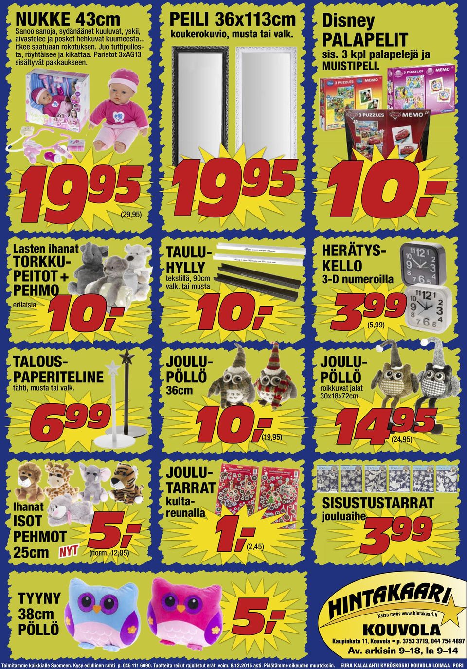 19 TAULUHYLLY tekstillä, 90cm HERÄTYSKELLO valk. tai musta JOULUPÖLLÖ 6cm 10, ISOT PEHMOT 5cm NYT TYYNY 8cm PÖLLÖ 5,(norm.
