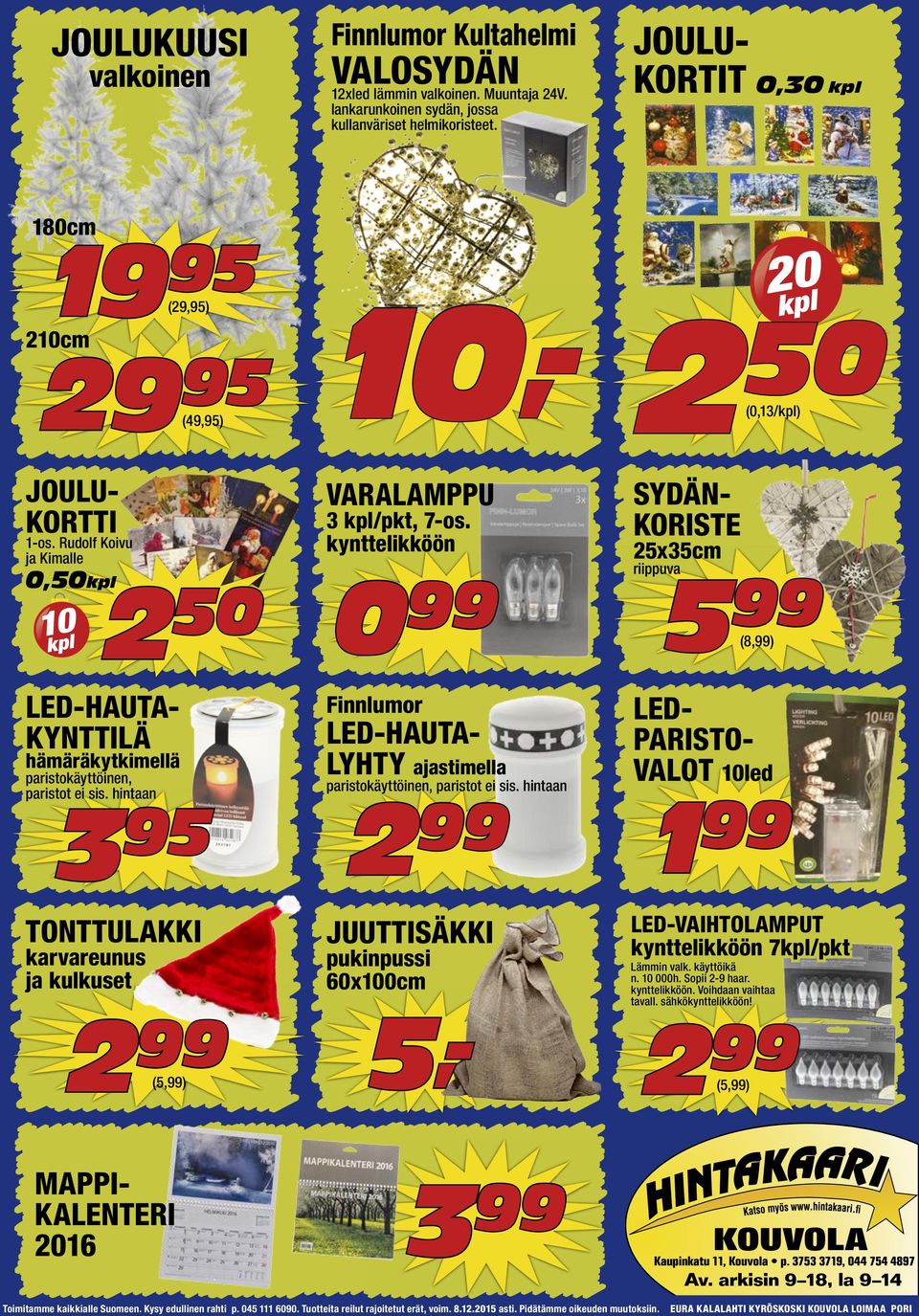hintaan 50 TONTTULAKKI karvareunus ja kulkuset (5,) VARALAMPPU /pkt, 7-os. kynttelikköön 0 Finnlumor LED-HAUTA- LYHTY ajastimella paristokäyttöinen, paristot ei sis.