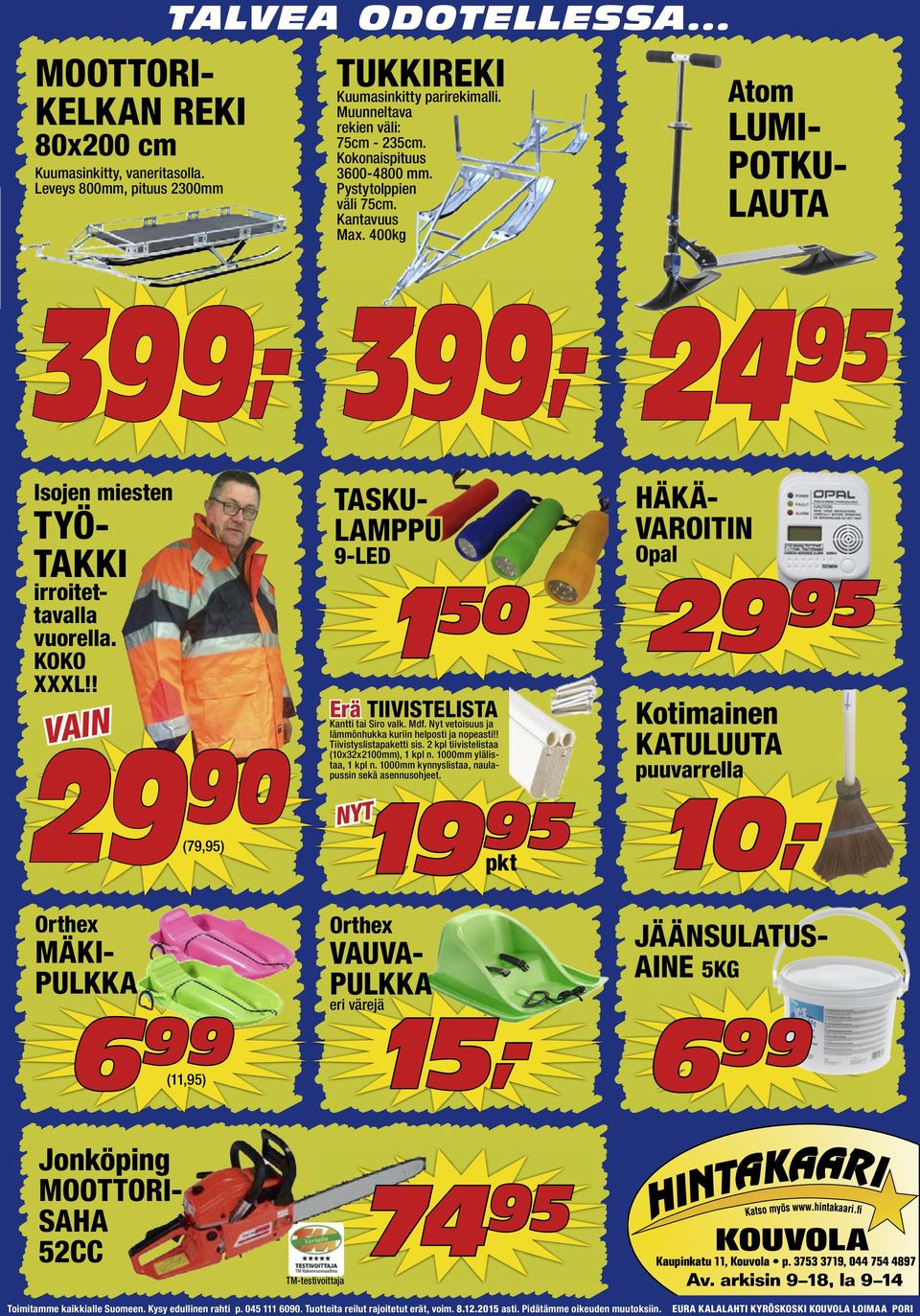 ! VAIN 9 90 (79,) TASKU- LAMPPU 9-LED Erä TIIVISTELISTA Kantti tai Siro valk. Mdf. Nyt vetoisuus ja lämmönhukka kuriin helposti ja nopeasti!! Tiivistyslistapaketti sis.